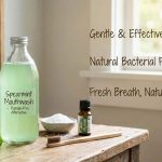 Why Spearmint Mouthwash Is a Great Fluoride-Free Alternative