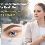 Eyebrow Pencil Waterproof Guide for Real Life: Workdays, Workouts, and Everything Between