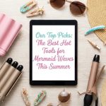 Our Top Picks: The Best Hot Tools for Mermaid Waves This Summer